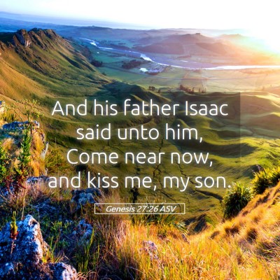 Picture 05 - Genesis 27:26 ASV - And his father Isaac said unto him, Come near - Bible Verse Picture