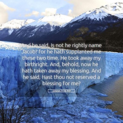 Picture 05 - Genesis 27:36 ASV - And he said, Is not he rightly name Jacob? for he - Bible Verse Picture