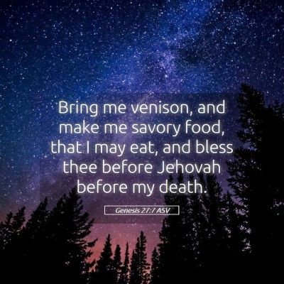 Picture 05 - Genesis 27:7 ASV - Bring me venison, and make me savory food, that I - Bible Verse Picture