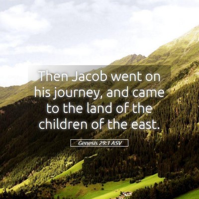 Picture 05 - Genesis 29:1 ASV - Then Jacob went on his journey, and came to the - Bible Verse Picture