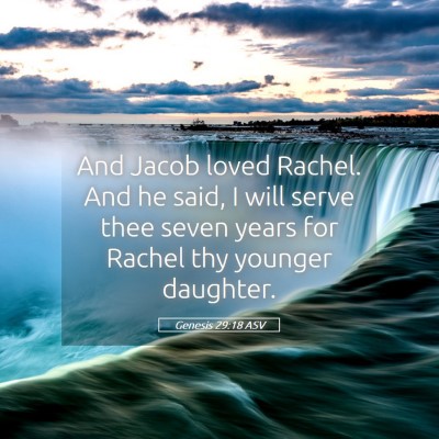 Picture 05 - Genesis 29:18 ASV - And Jacob loved Rachel. And he said, I will serve - Bible Verse Picture
