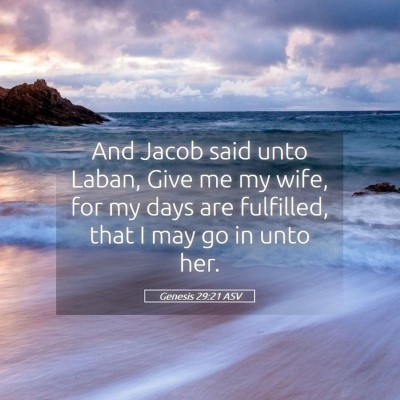 Picture 05 - Genesis 29:21 ASV - And Jacob said unto Laban, Give me my wife, for - Bible Verse Picture