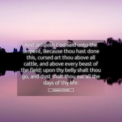 Picture 05 - Genesis 3:14 ASV - And Jehovah God said unto the serpent, Because - Bible Verse Picture