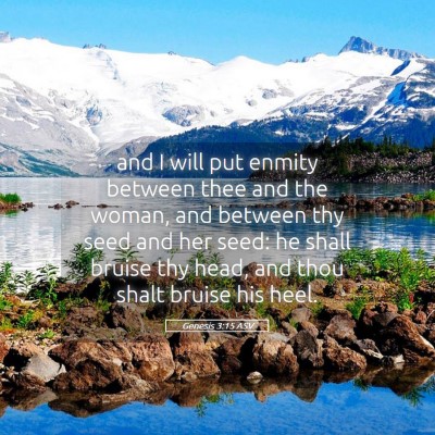 Picture 05 - Genesis 3:15 ASV - and I will put enmity between thee and the woman, - Bible Verse Picture
