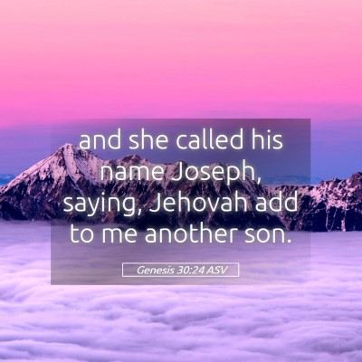 Picture 05 - Genesis 30:24 ASV - and she called his name Joseph, saying, Jehovah - Bible Verse Picture