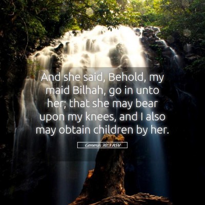 Picture 05 - Genesis 30:3 ASV - And she said, Behold, my maid Bilhah, go in unto - Bible Verse Picture