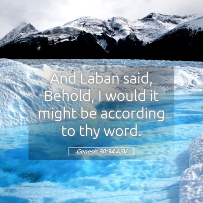 Picture 05 - Genesis 30:34 ASV - And Laban said, Behold, I would it might be - Bible Verse Picture