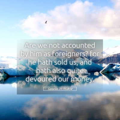Picture 05 - Genesis 31:15 ASV - Are we not accounted by him as foreigners? for he - Bible Verse Picture