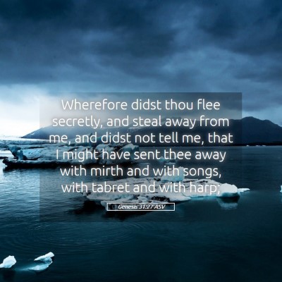 Picture 05 - Genesis 31:27 ASV - Wherefore didst thou flee secretly, and steal - Bible Verse Picture