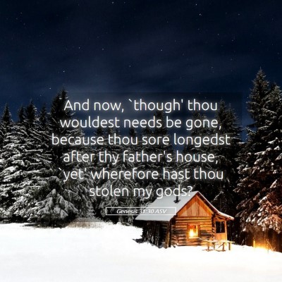 Picture 05 - Genesis 31:30 ASV - And now, `though' thou wouldest needs be gone, - Bible Verse Picture