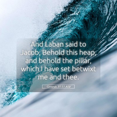 Picture 05 - Genesis 31:51 ASV - And Laban said to Jacob, Behold this heap, and - Bible Verse Picture