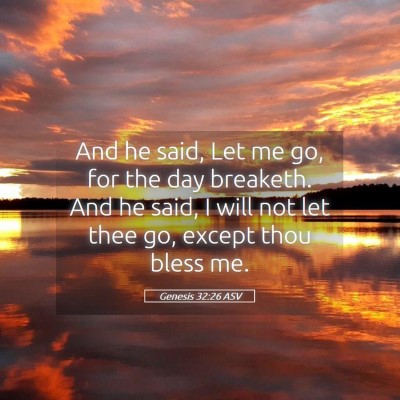 Picture 05 - Genesis 32:26 ASV - And he said, Let me go, for the day breaketh. And - Bible Verse Picture