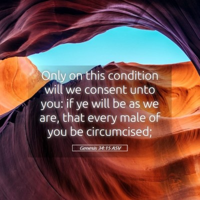 Picture 05 - Genesis 34:15 ASV - Only on this condition will we consent unto you: - Bible Verse Picture