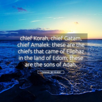 Picture 05 - Genesis 36:16 ASV - chief Korah, chief Gatam, chief Amalek: these are - Bible Verse Picture
