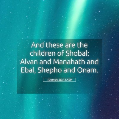 Picture 05 - Genesis 36:23 ASV - And these are the children of Shobal: Alvan and - Bible Verse Picture