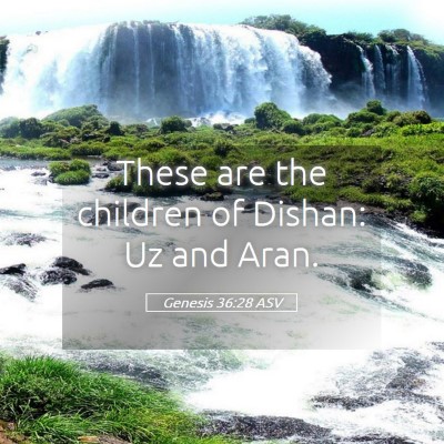 Picture 05 - Genesis 36:28 ASV - These are the children of Dishan: Uz and - Bible Verse Picture