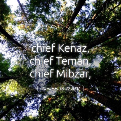 Picture 05 - Genesis 36:42 ASV - chief Kenaz, chief Teman, chief - Bible Verse Picture