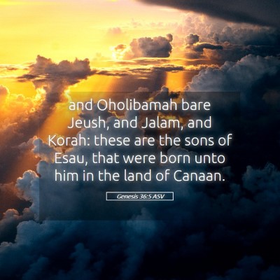 Picture 05 - Genesis 36:5 ASV - and Oholibamah bare Jeush, and Jalam, and Korah: - Bible Verse Picture