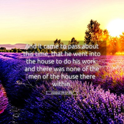 Picture 05 - Genesis 39:11 ASV - And it came to pass about this time, that he went - Bible Verse Picture