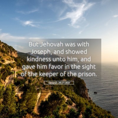 Picture 05 - Genesis 39:21 ASV - But Jehovah was with Joseph, and showed kindness - Bible Verse Picture