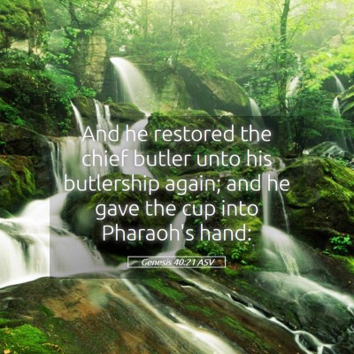 Picture 05 - Genesis 40:21 ASV - And he restored the chief butler unto his - Bible Verse Picture