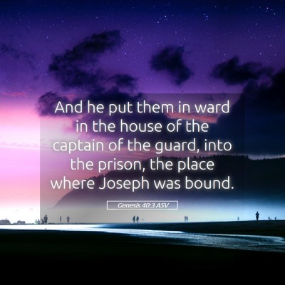 Picture 05 - Genesis 40:3 ASV - And he put them in ward in the house of the - Bible Verse Picture