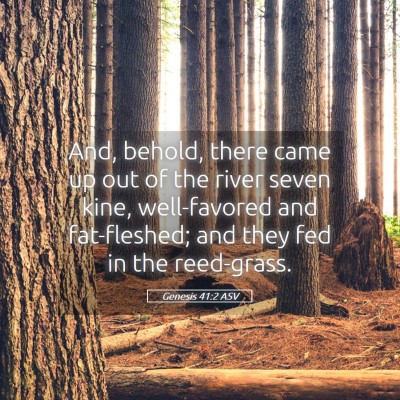 Picture 05 - Genesis 41:2 ASV - And, behold, there came up out of the river seven - Bible Verse Picture
