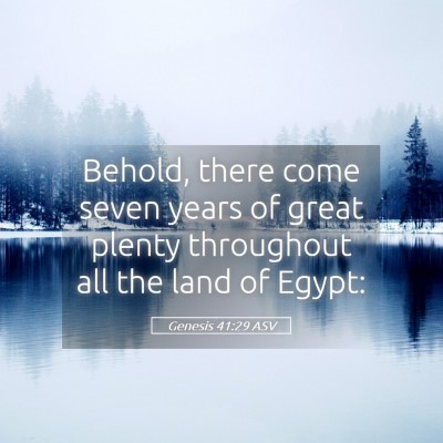 Picture 05 - Genesis 41:29 ASV - Behold, there come seven years of great plenty - Bible Verse Picture