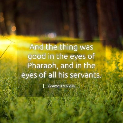 Picture 05 - Genesis 41:37 ASV - And the thing was good in the eyes of Pharaoh, - Bible Verse Picture