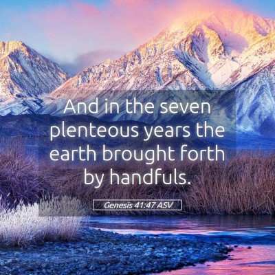 Picture 05 - Genesis 41:47 ASV - And in the seven plenteous years the earth - Bible Verse Picture