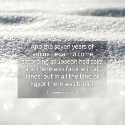 Picture 05 - Genesis 41:54 ASV - And the seven years of famine began to come, - Bible Verse Picture