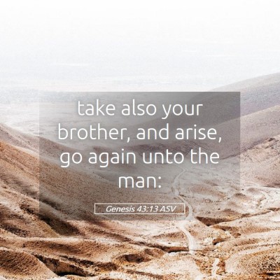 Picture 05 - Genesis 43:13 ASV - take also your brother, and arise, go again unto - Bible Verse Picture