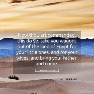 Picture 05 - Genesis 45:19 ASV - Now thou art commanded, this do ye: take you - Bible Verse Picture