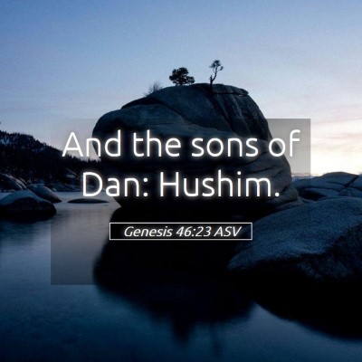 Picture 05 - Genesis 46:23 ASV - And the sons of Dan: - Bible Verse Picture
