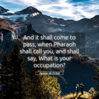 Picture 05 - Genesis 46:33 ASV - And it shall come to pass, when Pharaoh shall - Bible Verse Picture