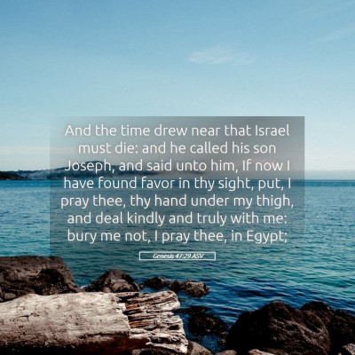 Picture 05 - Genesis 47:29 ASV - And the time drew near that Israel must die: and - Bible Verse Picture