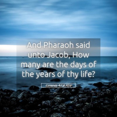 Picture 05 - Genesis 47:8 ASV - And Pharaoh said unto Jacob, How many are the - Bible Verse Picture