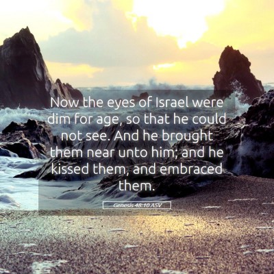 Picture 05 - Genesis 48:10 ASV - Now the eyes of Israel were dim for age, so that - Bible Verse Picture