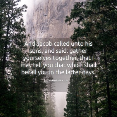 Picture 05 - Genesis 49:1 ASV - And Jacob called unto his sons, and said: gather - Bible Verse Picture