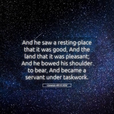 Picture 05 - Genesis 49:15 ASV - And he saw a resting-place that it was good, And - Bible Verse Picture