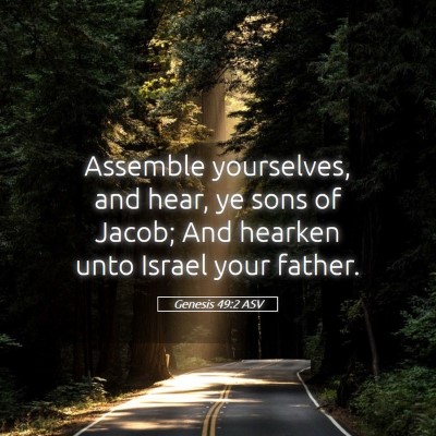 Picture 05 - Genesis 49:2 ASV - Assemble yourselves, and hear, ye sons of Jacob; - Bible Verse Picture