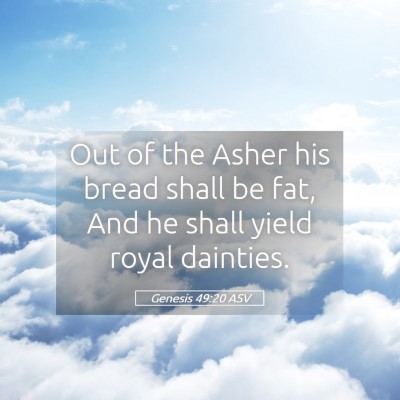 Picture 05 - Genesis 49:20 ASV - Out of the Asher his bread shall be fat, And he - Bible Verse Picture
