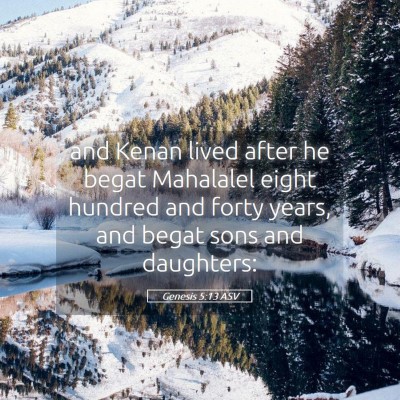 Picture 05 - Genesis 5:13 ASV - and Kenan lived after he begat Mahalalel eight - Bible Verse Picture