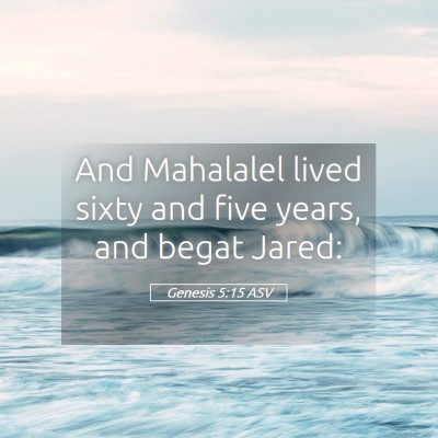 Picture 05 - Genesis 5:15 ASV - And Mahalalel lived sixty and five years, and - Bible Verse Picture