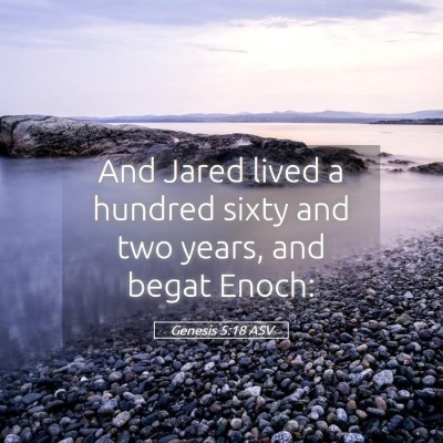 Picture 05 - Genesis 5:18 ASV - And Jared lived a hundred sixty and two years, - Bible Verse Picture