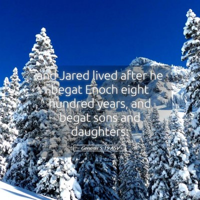 Picture 05 - Genesis 5:19 ASV - and Jared lived after he begat Enoch eight - Bible Verse Picture