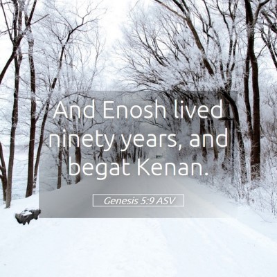 Picture 05 - Genesis 5:9 ASV - And Enosh lived ninety years, and begat - Bible Verse Picture