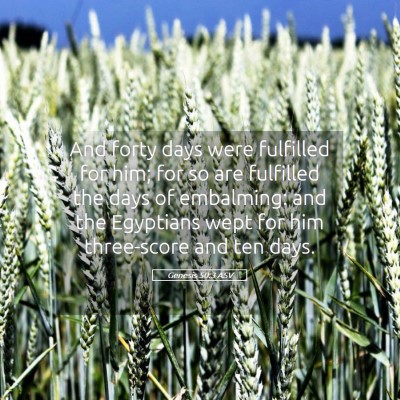 Picture 05 - Genesis 50:3 ASV - And forty days were fulfilled for him; for so are - Bible Verse Picture