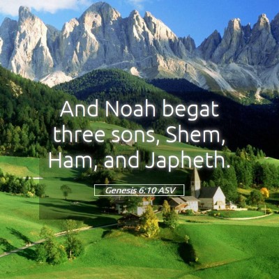 Picture 05 - Genesis 6:10 ASV - And Noah begat three sons, Shem, Ham, and - Bible Verse Picture