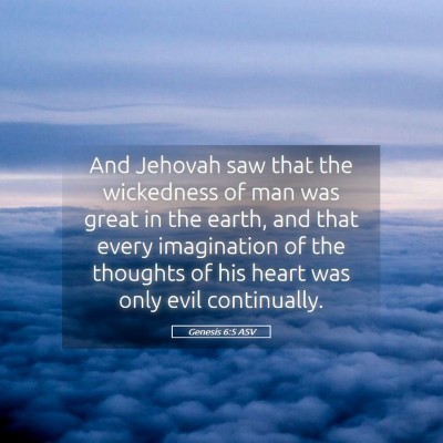 Picture 05 - Genesis 6:5 ASV - And Jehovah saw that the wickedness of man was - Bible Verse Picture